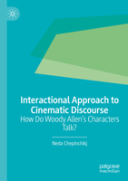 Interactional Approach to Cinematic Discourse: How Do Woody Allen’s Characters Talk? 3031009479 Book Cover