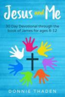 Jesus and Me: 30 Days Through the Book of James 1979630992 Book Cover