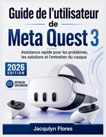Guide de l'utilisateur de Meta Quest 3: Assistance rapide pour les problèmes, les solutions et l'entretien du casque (French Edition) B0H2XC9F1X Book Cover