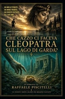 che cazzo ci faceva Cleopatra sul Lago di Garda?: Un segreto troppo grande per tenerlo nascosto (CINEMA DI CARTA) (Italian Edition) B0HHJBH2DC Book Cover