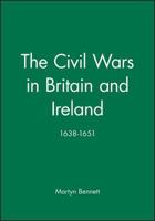 The Civil Wars in Britain and Ireland: 1638-1651 0415159024 Book Cover