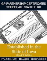 GP Partnership Certificates Corporate Starter Kit: Established in the State of Iowa (Black & White) 1546757120 Book Cover