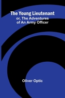 The Young Lieutenant; or, The Adventures of an Army Officer 936299092X Book Cover