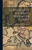 La Belgique Et Les Belges Pendant La Guerre 1019663839 Book Cover