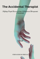 The Accidental Therapist: Helping People Recover from Addiction in Therapeutic Community B0FB55G7CD Book Cover