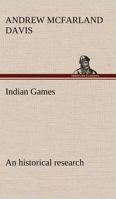 Indian Games: an historical research 1595406042 Book Cover