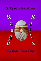 Rough Rails: My Auto-Train Days 1678022403 Book Cover