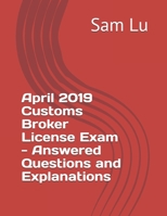 April 2019 Customs Broker License Exam - Answered Questions and Explanations 1702179648 Book Cover