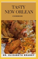 TASTY NEW ORLEAN COOKBOOK: Classic Recipes and Modern Techniques for an Unrivaled Cuisine B09FS729GB Book Cover