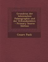 Grundriss Der Lateinischen Palaeographie Und Der Urkundenlehre (Classic Reprint) 3741140201 Book Cover