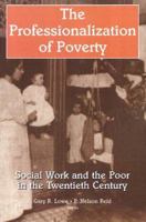 Professionalization of Poverty: Social Work & the Poor in the Twentieth Century (Modern Applications of Social Work, (Paper)) (Modern Applications of Social Work) 0202361128 Book Cover