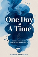One Day at a Time 30 Devotionals For Fathers Who Won’t Give Up B0FZ8XJJBS Book Cover