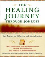The Healing Journey Through Job Loss: Your Journal for Reflection and Revitalization (The Healing Journey Series) 0471326941 Book Cover