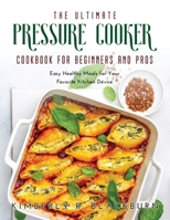 The Ultimate Pressure Cooker cookbook for Beginners and Pros: Easy Healthy Meals for Your Favorite Kitchen Device null Book Cover