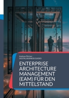 Enterprise Architecture Management (EAM) für den Mittelstand: Grundlagen, Methoden und Praxisbeispiele für nachhaltige Unternehmensarchitektur im Mittelstand (German Edition) 3819244573 Book Cover