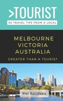 Greater Than a Tourist-Melbourne Victoria Australia: 50 Travel Tips from a Local B0948KS7JS Book Cover