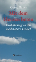 Mit dem Herzen beten: Einf�hrung in das meditative Gebet 3347143728 Book Cover