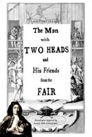 The Man With Two Heads and His Friends From the Fair: Monologues inspired by French 18th century fairs 1500777625 Book Cover