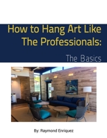 How to Hang Art Like The Professionals: The Basics B08YS62ZJL Book Cover
