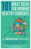 101 Great Ideas for Growing Healthy Churches: A MODEM Guide 1848250452 Book Cover