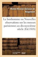 Le Bonhomme Ou Nouvelles Observations Sur Les Moeurs Parisiennes Au Commencement 2014493456 Book Cover