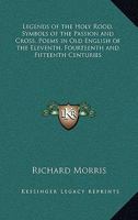 Legends of the Holy Rood Symbols of the Passion and Cross-Poems (Early English Text Society Original Series) 1417947314 Book Cover