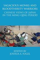 Sagacious Monks and Bloodthirsty Warriors: Chinese Views of Japan in the Ming-Qing Period (Signature Books (White Plains, N.Y.).) 1788690397 Book Cover