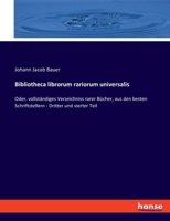 Bibliotheca librorum rariorum universalis: Oder, vollständiges Verzeichniss rarer Bücher, aus den besten Schriftstellern - Dritter und vierter Teil 3348069912 Book Cover