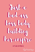 Just another bad ass boss lady building her empire Dot Grid Notebook: A Classic 120 Page Dot Grid Journal, Cute Bullet Planner for Organization, Business, Budget and Habit Tracking 1702370526 Book Cover