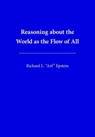 Reasoning about the World as the Flow of All 1938421582 Book Cover