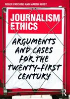Journalism Ethics: Arguments and Cases for the Twenty-First Century 0415656761 Book Cover
