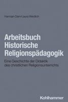 Arbeitsbuch Historische Religionspadagogik: Eine Geschichte Der Didaktik Des Religionsunterrichts (German Edition) 3170438972 Book Cover