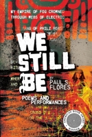We Still Be: Poems and Performances 1088117775 Book Cover