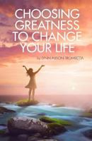 Choosing Greatness to Change Your Life 0974487821 Book Cover