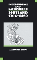 Independence and Nationhood: Scotland 1306-1469 (New History of Scotland) 0748602739 Book Cover