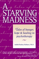 A Starving Madness: Tales of Hunger, Hope, and Healing in Psychotherapy 0936077417 Book Cover