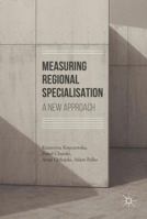 Measuring Regional Specialisation: A New Approach 3319515047 Book Cover