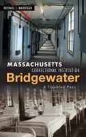 Massachusetts Correctional Institution-Bridgewater: A Troubled Past 1467139130 Book Cover