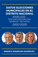 Datos elecciones municipales en el Distrito Nacional 2002-2020: Análisis por Circunscripción barrios y recintos B0CR6NVVQK Book Cover