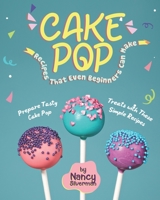 Cake Pop Recipes That Even Beginners Can Make: Prepare Tasty Cake Pop Treats with These Simple Recipes B08BDYB8HW Book Cover