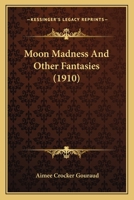 Moon Madness And Other Fantasies 116628378X Book Cover