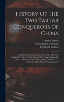 History Of The Two Tartar Conquerors Of China: Including The Two Journeys Into Tartary Of Father Ferdinand Verbiest, In The Suite Of The Emperor ... To Which Is Added Father Pereira's Journey... 1016010524 Book Cover