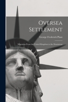 Oversea Settlement; Migration From the United Kingdom to the Dominions 1015263992 Book Cover