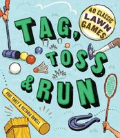 Tag, Toss & Run: 40 Classic Lawn Games 1603425608 Book Cover