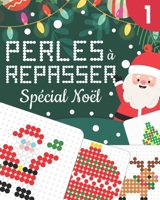 Perles À Repasser Noël: Modèles Originaux et en Couleur pour Créer vos Décorations de Sapin de Noël, Faire des Cadeaux de Table Personnalisés B08M83XHBX Book Cover