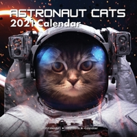 Astronaut Cats 2021 Calendar: Outer Space Presents - Funny for Cat Lover: Adults Children Men Women Boys Girl Birthday Christmas Gifts B08NMP2432 Book Cover