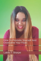 How To Promote Yourself And Overcome Your Fears B099TX7V51 Book Cover