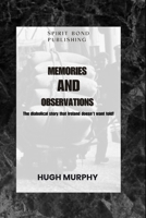 Memories And Observations: The diabolical story that Ireland doesn't want told! 1960175025 Book Cover