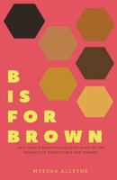 B is for Brown: An A thru Z Book Highlighting Some of the Makings of Brown Girls and Women 1718678991 Book Cover