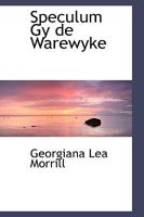Speculum Gy de Warewyke: An English Poem, with Introduction, Notes, and Glossary 3744763641 Book Cover